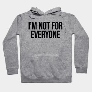I'm Not for Everyone Ver.2 - Funny Sarcastic Anti Social Hoodie